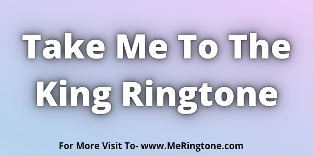 You are currently viewing Take Me To The King Ringtone Download