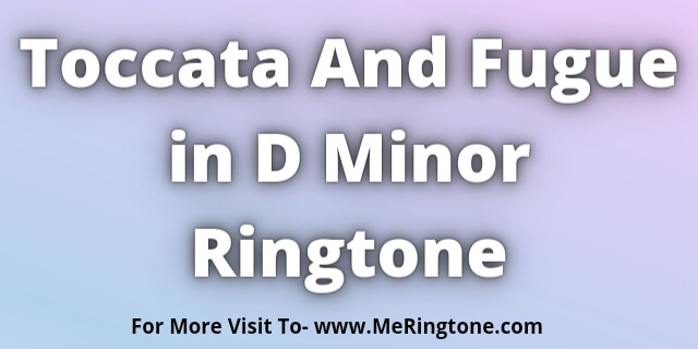Read more about the article Toccata And Fugue in D Minor Ringtone Download