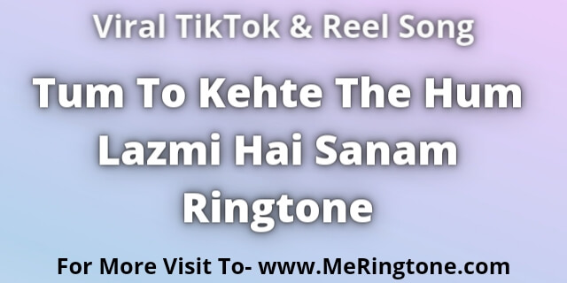 Read more about the article Tum To Kehte The Hum Lazmi Hai Sanam Ringtone Download