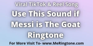 Read more about the article Use This Sound if Messi is The Goat Ringtone Download