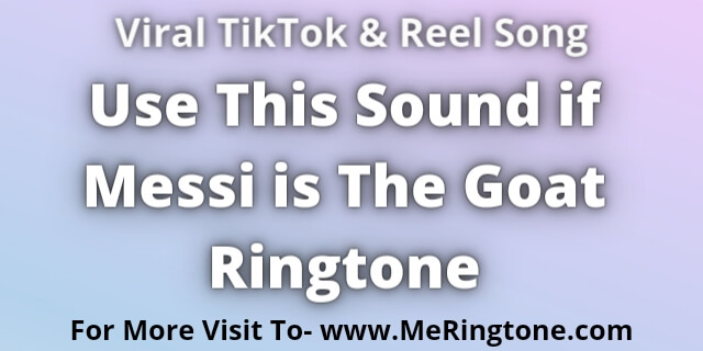 You are currently viewing Use This Sound if Messi is The Goat Ringtone Download