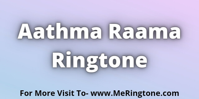 You are currently viewing Aathma Raama Ringtone Download