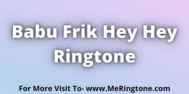 Read more about the article Babu Frik Hey Hey Ringtone Download