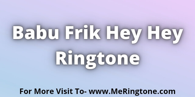 You are currently viewing Babu Frik Hey Hey Ringtone Download