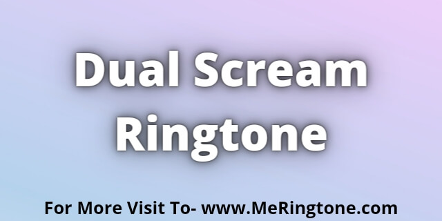 Read more about the article Dual Scream Ringtone Download