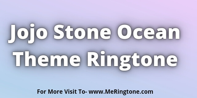You are currently viewing Jojo Stone Ocean Theme Ringtone Download