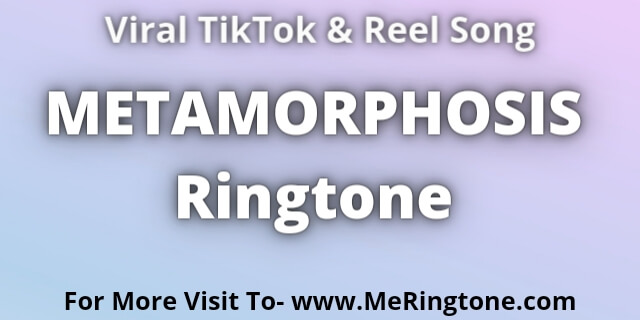Read more about the article METAMORPHOSIS Ringtone Download