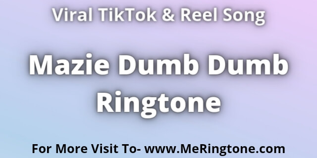 Read more about the article Mazie Dumb Dumb Ringtone Download