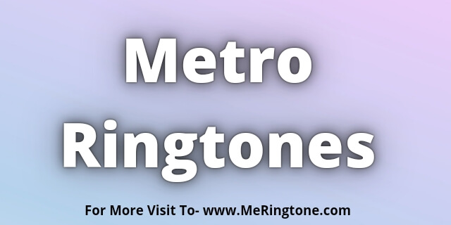Read more about the article Metro Ringtones Download