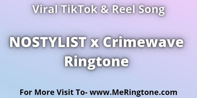 Read more about the article NOSTYLIST x Crimewave Ringtone Download