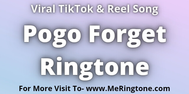Read more about the article Pogo Forget Ringtone Download