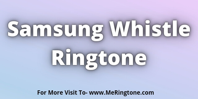You are currently viewing Samsung Whistle Ringtone Download