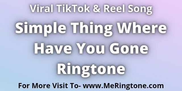 Read more about the article Simple Thing Where Have You Gone Ringtone Download