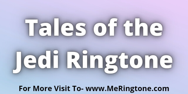 You are currently viewing Tales of the Jedi Ringtone Download