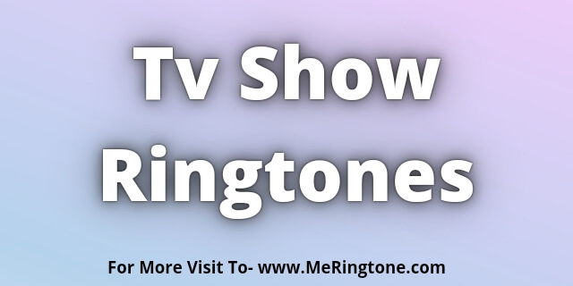 Read more about the article Tv Show Ringtones Download