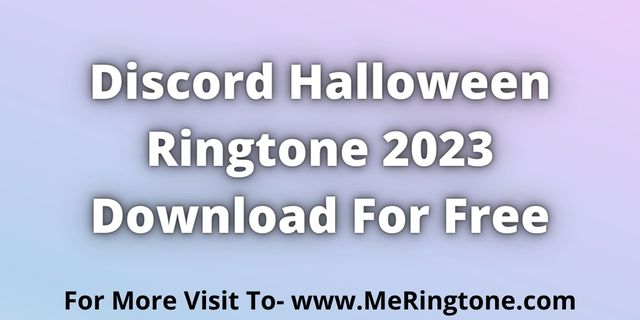 Read more about the article Discord Halloween Ringtone 2023 Download
