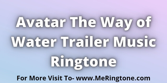 Read more about the article Avatar The Way of Water Trailer Music Ringtone
