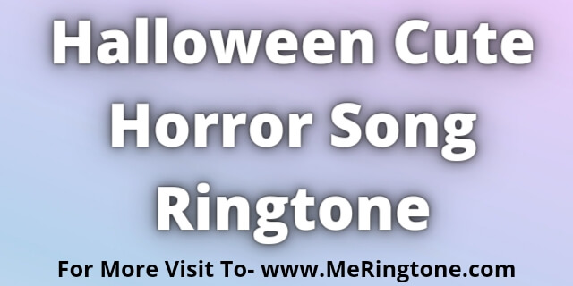 You are currently viewing Halloween Cute Horror Song Ringtone Download