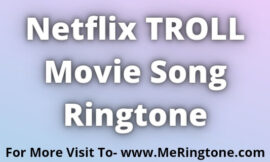 Netflix TROLL Movie Song Ringtone Download