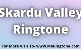 Skardu Valley Ringtone Download