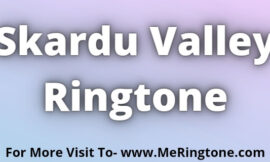 Skardu Valley Ringtone Download