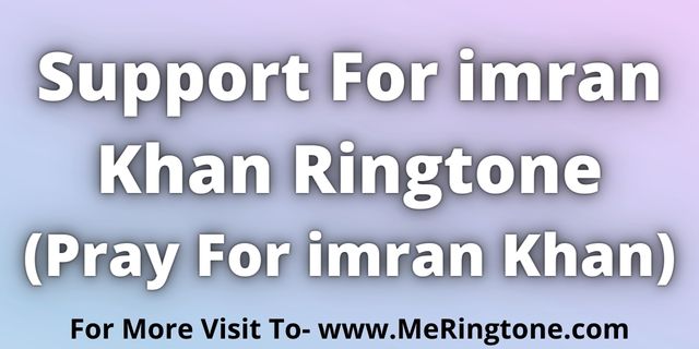 Read more about the article Support For imran Khan Ringtone Download