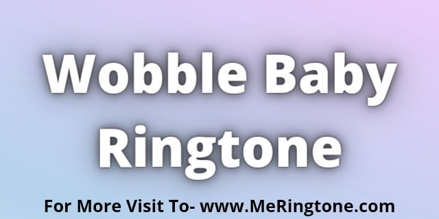 Read more about the article Wobble Baby Ringtone Download