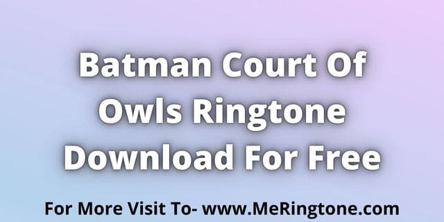 You are currently viewing Batman Court Of Owls Ringtone Download For Free