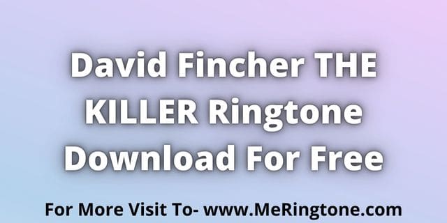 You are currently viewing David Fincher THE KILLER Ringtone Download For Free