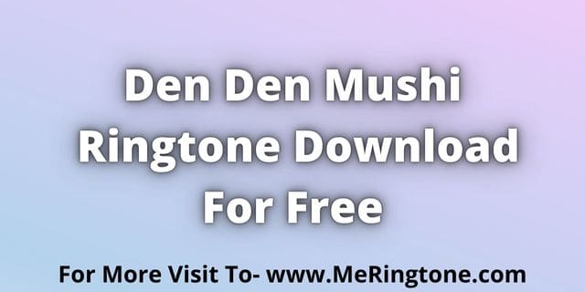 Read more about the article Den Den Mushi Ringtone Download For Free
