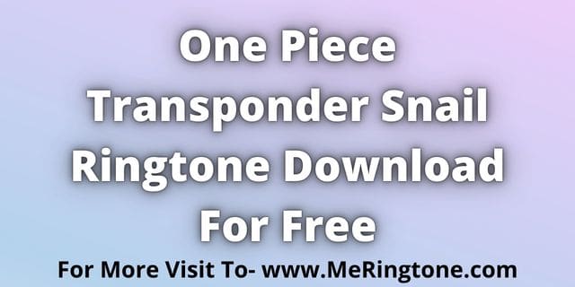 You are currently viewing One Piece Transponder Snail Ringtone Free Download