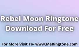 Rebel Moon Ringtone Download For Free