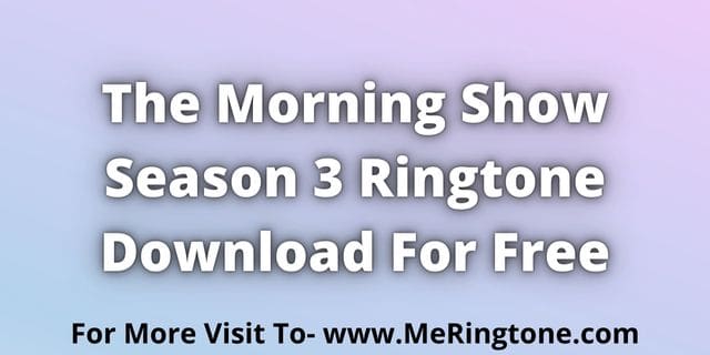 You are currently viewing The Morning Show Season 3 Ringtone Download For Free