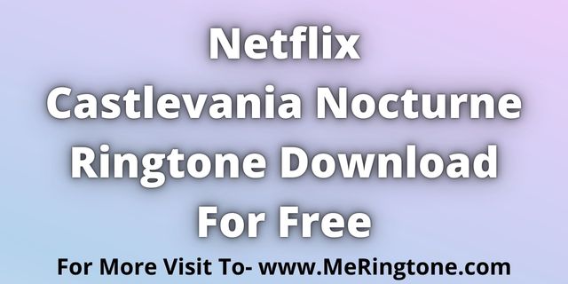 You are currently viewing Castlevania Nocturne Ringtone Download For Free