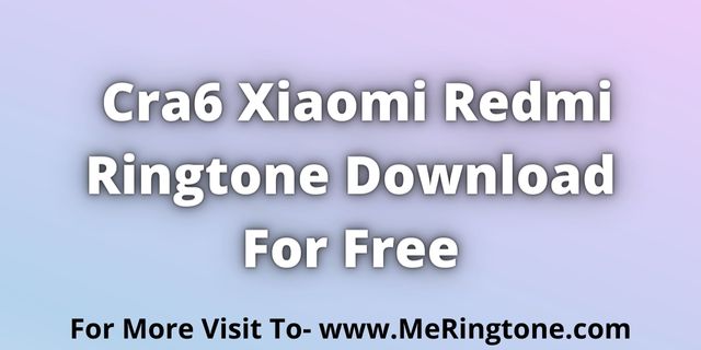 Read more about the article Cra6 Xiaomi Redmi Ringtone Download For Free