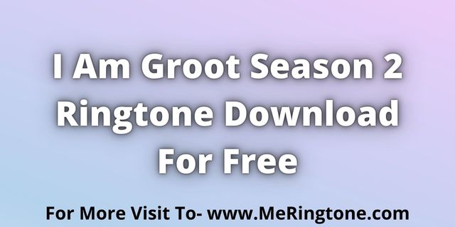 You are currently viewing I Am Groot Season 2 Ringtone Download For Free
