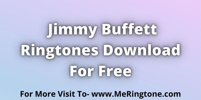 Read more about the article Jimmy Buffett Ringtones Download For Free