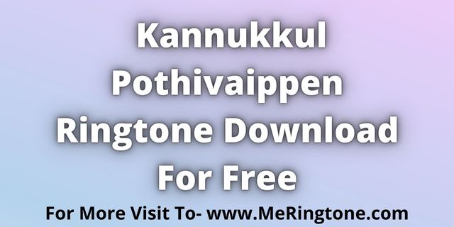 Read more about the article Kannukkul Pothivaippen Ringtone Download For Free