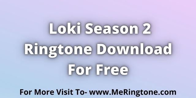 Read more about the article Loki 2 Ringtone Download For Free