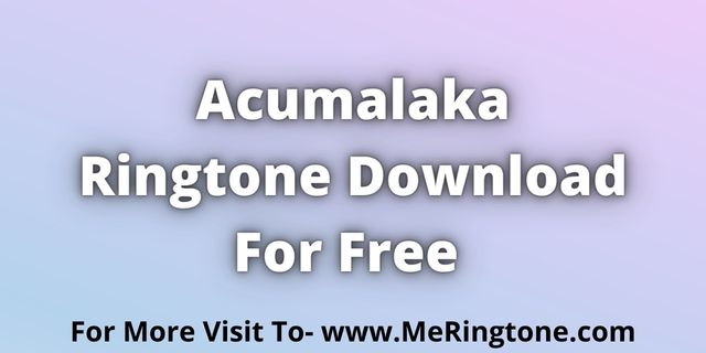 You are currently viewing Acumalaka Ringtone Download For Free