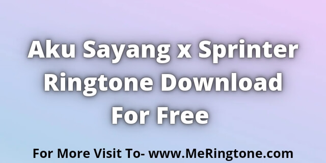 Read more about the article Aku Sayang x Sprinter Ringtone Download For Free