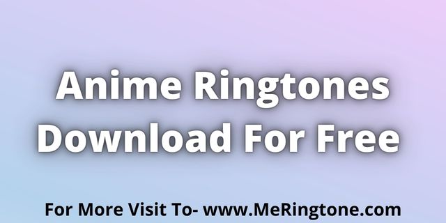 Read more about the article Anime Ringtones Download For Free