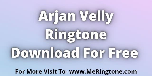 Read more about the article Arjan Velly Ringtone Download For Free