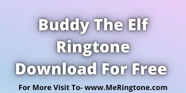 You are currently viewing Buddy The Elf Ringtones Download For Free