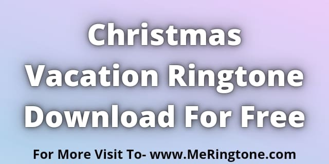You are currently viewing Christmas Vacation Ringtone Download For Free