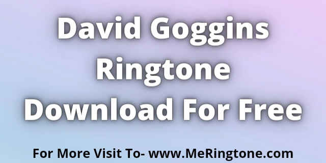 Read more about the article David Goggins Ringtone Download For Free