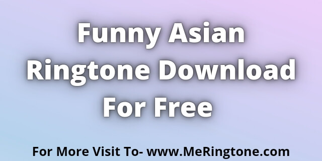 You are currently viewing Funny Asian Ringtone Download For Free
