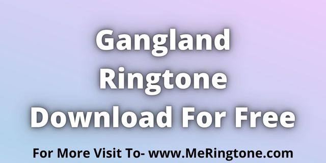 Read more about the article Gangland Ringtone Download For Free