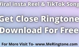 Trending Reel Song Get Close Ringtone Download For Free