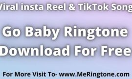 Trending Reel Song Go Baby Ringtone Download For Free